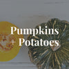 Pumpkins & Potatoes